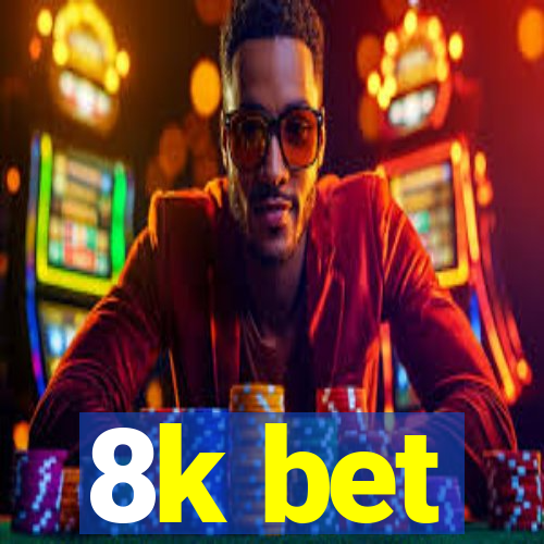 8k bet